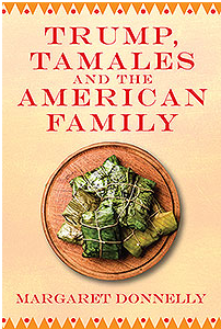 Book cover: Trump, Tamales and the American Family by Margaret Donnelly